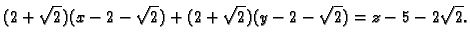 $\displaystyle (2+\sqrt{2})(x-2-\sqrt{2})+(2+\sqrt{2})(y-2-\sqrt{2})=z-5-2\sqrt{2}.$