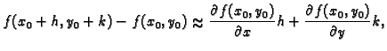 % latex2html id marker 35515
$\displaystyle f(x_0+h,y_0+k)-f(x_0,y_0)\approx \frac{\partial f(x_0,y_0)}{\partial
x}h+ \frac{\partial f(x_0,y_0)}{\partial y}k,$