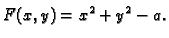 $\displaystyle F(x,y) = x^2 + y^2 - a.$