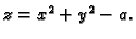 $ z=x^2 + y^2 - a.$