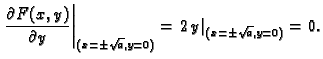 $\displaystyle \left.\frac{\partial{}F(x,y)}{\partial{}y}\right\vert _{(x=\pm\sqrt{a},y=0)}
=\left.2\,y\right\vert _{(x=\pm\sqrt{a},y=0)} = 0.$