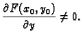 $\displaystyle \frac{\partial F(x_0,y_0)}{\partial y}\neq 0.$