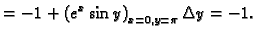 $\displaystyle = -1+\left(e^x\sin y\right)_{x=0,y=\pi}\Delta y=-1.$