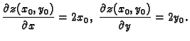 $\displaystyle \frac{\partial z(x_0,y_0)}{\partial x}=2x_0,\;\frac{\partial
z(x_0,y_0)}{\partial y}=2y_0.$