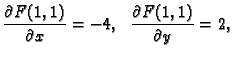 $\displaystyle \frac{\partial F(1,1)}{\partial x}=-4,\;\;\frac{\partial
F(1,1)}{\partial y}=2,$