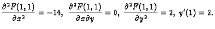 $\displaystyle \frac{\partial^2 F(1,1)}{\partial x^2}=-14,\;
\frac{\partial^2 F(...
...{\partial x\partial y}=0,\;
\frac{\partial^2 F(1,1)}{\partial y^2}=2,\;y'(1)=2.$