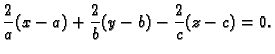 $\displaystyle \frac{2}{a}(x-a)+\frac{2}{b}(y-b)-\frac{2}{c}(z-c)=0.$