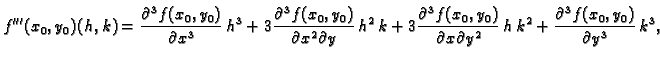 $\displaystyle f'''(x_0,y_0)(h,k)=
\frac{\partial^3 f(x_0,y_0)}{\partial x^3}\,h...
...artial x\partial y^2}\,h\,k^2+
\frac{\partial^3 f(x_0,y_0)}{\partial y^3}\,k^3,$