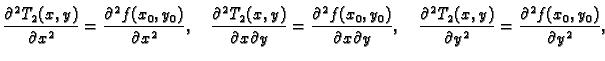 $\displaystyle \frac{\partial{}^2T_2(x,y)}{\partial{}x^2} =
\frac{\partial^2f(x_...
...rtial{}^2T_2(x,y)}{\partial{}y^2} =
\frac{\partial^2f(x_0,y_0)}{\partial{}y^2},$