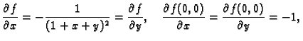 $\displaystyle \frac{\partial f}{\partial x}=-\frac{1}{(1+x+y)^2}=
\frac{\partia...
...quad
\frac{\partial f(0,0)}{\partial x}=\frac{\partial f(0,0)}{\partial y}=-1,$