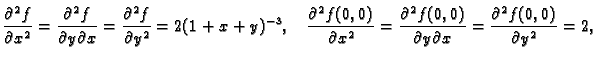 $\displaystyle \frac{\partial^2 f}{\partial x^2}=\frac{\partial^2 f}{\partial y\...
...tial^2 f(0,0)}{\partial y\partial x}=
\frac{\partial^2 f(0,0)}{\partial y^2}=2,$