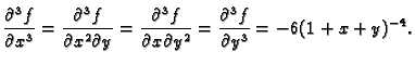 $\displaystyle \frac{\partial^3 f}{\partial x^3}=
\frac{\partial^3 f}{\partial x...
...3 f}{\partial x\partial y^2}=
\frac{\partial^3 f}{\partial y^3}=-6(1+x+y)^{-4}.$