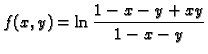 $\displaystyle f(x,y)=\ln \frac{1-x-y+xy}{1-x-y}$