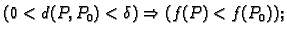 $\displaystyle (0<d(P,P_0)<\delta)\Rightarrow (f(P)<f(P_0));$