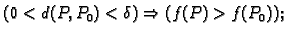 $\displaystyle (0<d(P,P_0)<\delta)\Rightarrow (f(P)> f(P_0));$