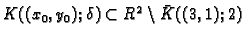 % latex2html id marker 33803
$ K((x_0,y_0);\delta)\subset R^2\setminus {\bar K}((3,1);2)$