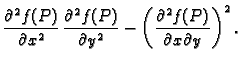 $\displaystyle \frac{\partial^2 f(P)}{\partial x^2}\,\frac{\partial^2 f(P)}{\partial y^2} - \left(\frac{\partial^2 f(P)}{\partial x\partial y}\right)^2.$