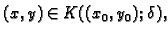 $ (x,y)\in K((x_0,y_0);\delta),$