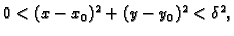 $ 0<(x-x_0)^2+(y-y_0)^2<\delta^2,$