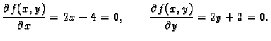 $\displaystyle \frac{\partial f(x,y)}{\partial x}=2x-4=0,\qquad
\frac{\partial f(x,y)}{\partial y}=2y+2=0.$