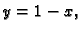 $\displaystyle y=1-x,$