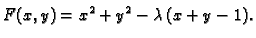 $\displaystyle F(x,y)=x^2+y^2-\lambda\,(x+y-1).$