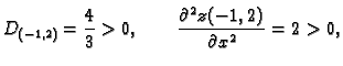 $\displaystyle D_{(-1,2)} = \frac{4}{3} > 0,\qquad
\frac{\partial^2{}z(-1,2)}{\partial{}x^2} = 2 > 0,$