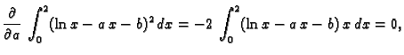 $\displaystyle \frac{\partial{}}{\partial{}a}\,\int_{0}^{2} (\ln x-a\,x-b)^2\,dx =
-2\,\int_{0}^{2} (\ln x-a\,x-b)\,x\,dx = 0,$