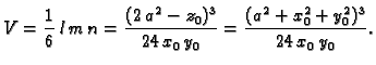 $\displaystyle V = \frac{1}{6}\,l\,m\,n = \frac{(2\,a^2-z_0)^3}{24\,x_0\,y_0} =
\frac{(a^2+x_0^2+y_0^2)^3}{24\,x_0\,y_0}.$