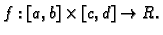 $ f:[a,b]\times [c,d]
\rightarrow R.$