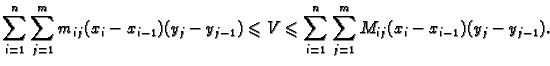 $\displaystyle \sum_{i=1}^n \sum_{j=1}^m m_{ij}(x_i-x_{i-1})(y_j-y_{j-1})\leqslant V\leqslant
\sum_{i=1}^n \sum_{j=1}^m M_{ij}(x_i-x_{i-1})(y_j-y_{j-1}).$