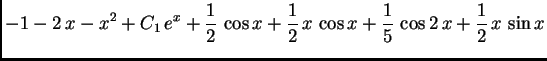 $\displaystyle {-1 - 2\,x - x^2 + C_1\,e^x + \frac{1}{2}\,\cos x +
\frac{1}{2}\,x\,\cos x + \frac{1}{5}\,\cos 2\,x +
\frac{1}{2}\,x\,\sin x}$