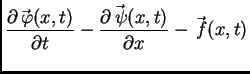 $\displaystyle \frac{\partial\vec{\,\varphi}(x,t)}{\partial t} -
\frac{\partial\vec{\,\psi}(x,t)}{\partial x} - \vec{\,f}(x,t)$