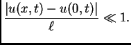 $\displaystyle \frac{\vert u(x,t)-u(0,t)\vert}{\ell} \ll 1.$