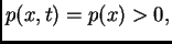 $\displaystyle p(x,t) = p(x) > 0,$