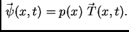 $\displaystyle \vec{\,\psi}(x,t) = p(x)\,\vec{\,T}(x,t).$