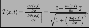 $\displaystyle \vec{\,T}(x,t)= \frac{\frac{\partial \vec{\,r}(x,t)}{\partial
x}}...
...}\,\vec{\,\jmath}}{\sqrt{1+\left(\frac{\partial u(x,t)}{\partial
x}\right)^2}}.$