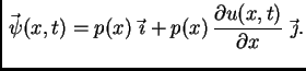 $\displaystyle \vec{\,\psi}(x,t) = p(x)\,\vec{\,\imath} +
p(x)\,\frac{\partial u(x,t)}{\partial x}\,\vec{\,\jmath}.$