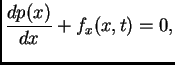 $\displaystyle \frac{dp(x)}{dx} + f_x(x,t) =
0,$