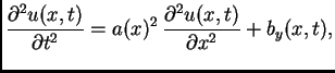 $\displaystyle \frac{\partial^2
u(x,t)}{\partial t^2} = a(x)^2\,\frac{\partial^2 u(x,t)}{\partial x^2} +
b_y(x,t),$