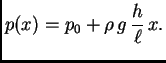 $\displaystyle p(x) = p_0 + \rho\,g\,\frac{h}{\ell}\,x.$