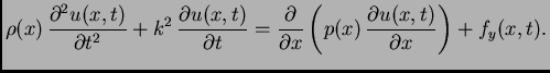 $\displaystyle \rho(x)\,\frac{\partial^2 u(x,t)}{\partial t^2} +
k^2\,\frac{\pa...
...{\partial x} \left(p(x)\,\frac{\partial
u(x,t)}{\partial x}\right) + f_y(x,t).$