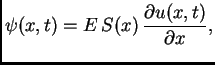 $\displaystyle {\psi}(x,t) = E\,S(x)\,\frac{\partial u(x,t)}{\partial x},$