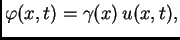$\displaystyle \varphi(x,t) = \gamma(x)\,u(x,t),$