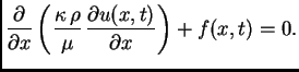 $\displaystyle \frac{\partial}{\partial
x}\left(\frac{\kappa\,\rho}{\mu}\,\frac{\partial
u(x,t)}{\partial x}\right) + f(x,t) = 0.$