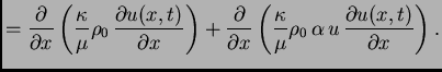 $\displaystyle = \frac{\partial}{\partial
x}\left(\frac{\kappa}{\mu}\rho_0\,\fr...
...frac{\kappa}{\mu}\rho_0\,\alpha\,u\,\frac{\partial
u(x,t)}{\partial x}\right).$