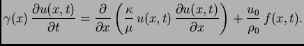 $\displaystyle \gamma(x)\,\frac{\partial
u(x,t)}{\partial t} = \frac{\partial}{...
...(x,t)\,\frac{\partial
u(x,t)}{\partial x}\right) + \frac{u_0}{\rho_0}\,f(x,t).$