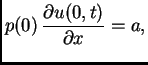 $\displaystyle p(0)\,\frac{\partial{}u(0,t)}{\partial{}x}=a,$