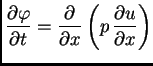 $\displaystyle \frac{\partial\varphi}{\partial t} = \frac{\partial}{\partial x}\left(p\,\frac{\partial u}{\partial x}\right)$