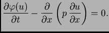 $\displaystyle \frac{\partial\varphi(u)}{\partial t} - \frac{\partial}{\partial
x}\left(p\,\frac{\partial u}{\partial x}\right) = 0.$